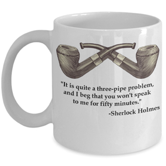 Ceramic coffee mug with a vintage tobacco pipe illustration and a quote from Sherlock Holmes It is quite a three-pipe problem, and I beg that you won't speak to me for fifty minutes.