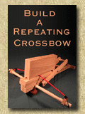Build a Repeating Crossbow - Repeating Crossbow Plans