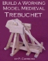 Build a Working Model Medieval Trebuchet