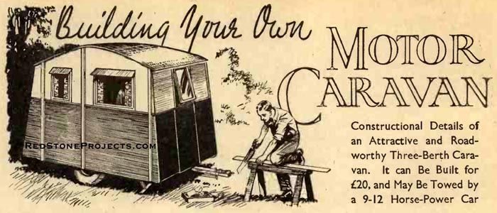 Constructional Details of an Attractive and Roadworthy Three -Berth Caravan. It can Be Built for £20, and May Be Towed by a 9-12 Horse-Power Car.